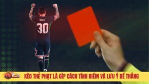 Kèo thẻ phạt là gì