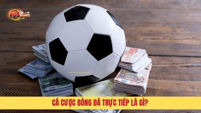 Khái niệm cá cược bóng đá trực tiếp là gì?