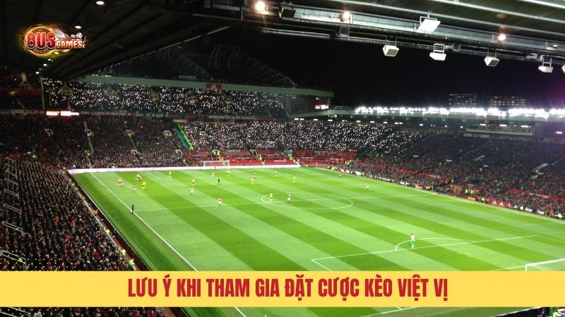 Lưu ý khi tham gia đặt cược Kèo Việt Vị 