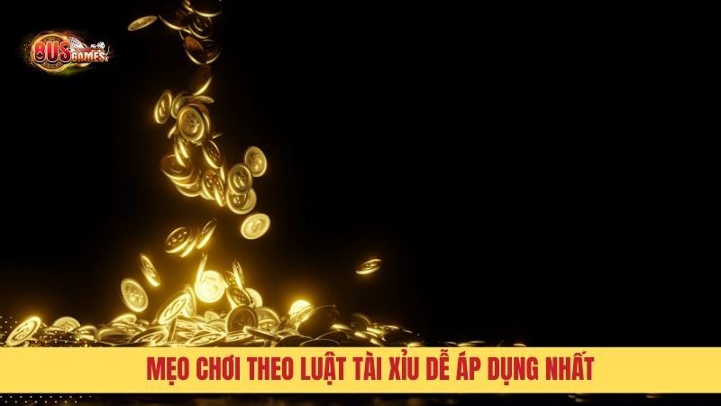 Mẹo chơi theo Luật Tài Xỉu dễ áp dụng nhất