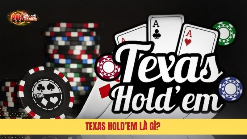 Texas Hold’em là gì? 