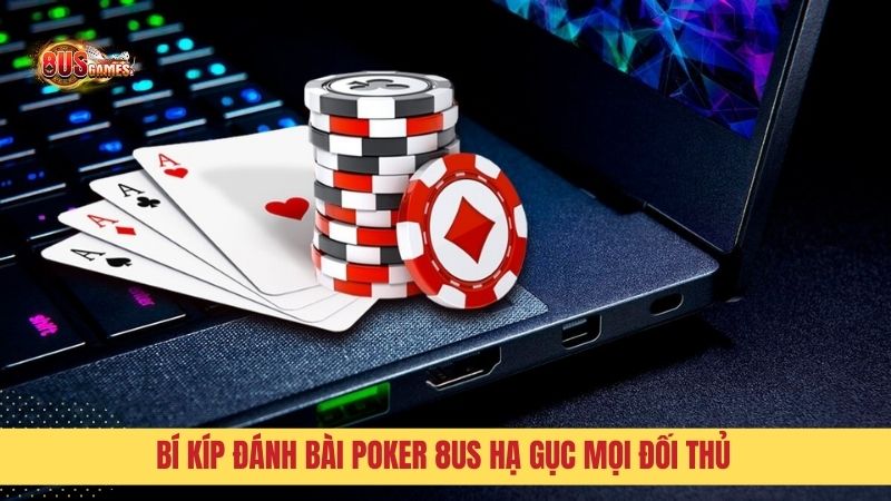 Bí kíp chơi bài Poker thắng lớn từ cao thủ