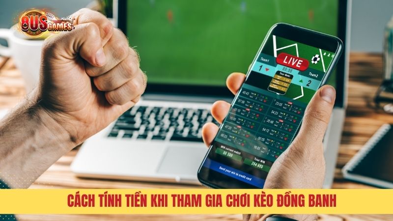 Cách tính tiền khi tham gia chơi kèo đồng banh