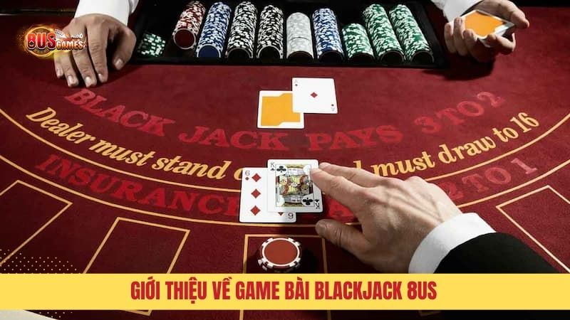Game bài BlackJack đơn giản nhưng đầy kịch tính