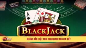 Hướng Dẫn Luật Chơi BlackJack 8US Chi Tiết Cho Người Mới