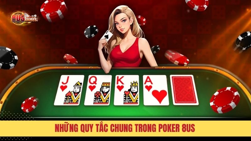 Người chơi cần nắm vững các quy tắc chung khi chơi Poker